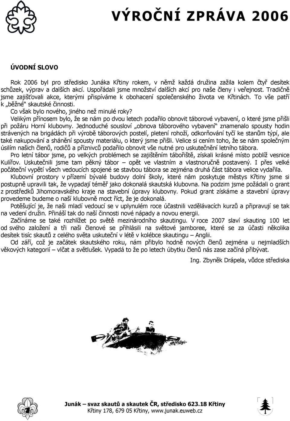 To vše patří k běžné skautské činnosti. Co však bylo nového, jiného než minulé roky?