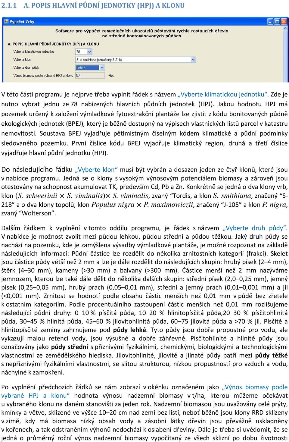 Jakou hodnotu HPJ má pozemek určený k založení výmladkové fytoextrakční plantáže lze zjistit z kódu bonitovaných půdně ekologických jednotek (BPEJ), který je běžně dostupný na výpisech vlastnických