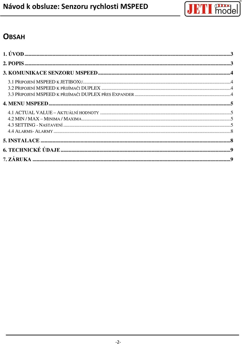 .. 4 4. MENU MSPEED... 5 4.1 ACTUAL VALUE AKTUÁLNÍ HODNOTY... 5 4.2 MIN / MAX MINIMA / MAXIMA... 5 4.3 SETTING - NASTAVENÍ.