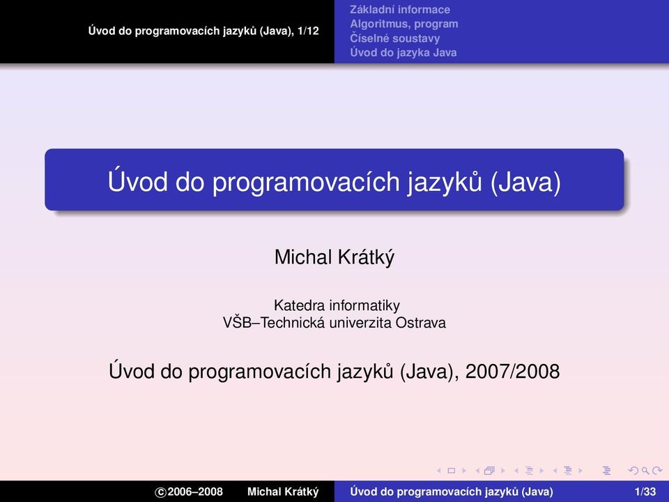 Úvod do programovacích jazyků (Java), 2007/2008 c 2006