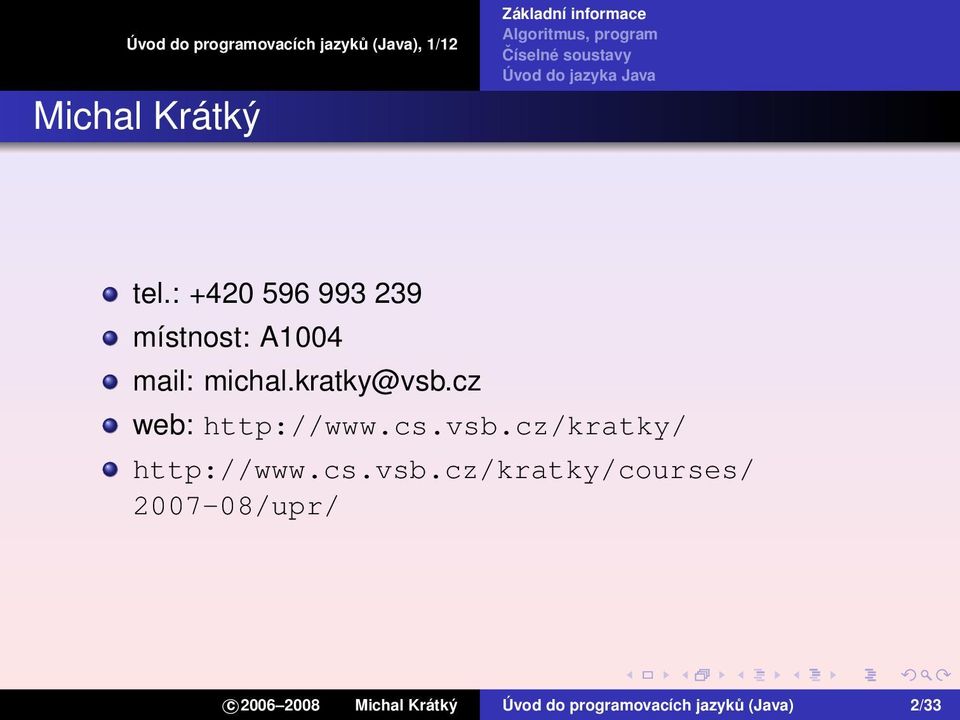 kratky@vsb.cz web: http://www.cs.vsb.cz/kratky/ http://www.
