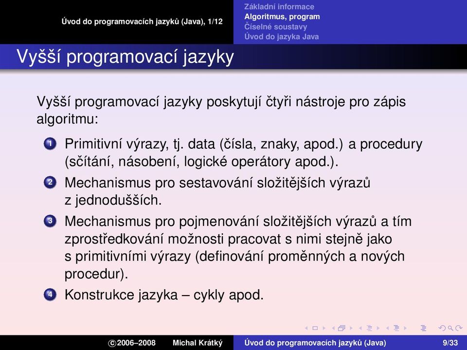 3 Mechanismus pro pojmenování složitějších výrazů a tím zprostředkování možnosti pracovat s nimi stejně jako s primitivními výrazy