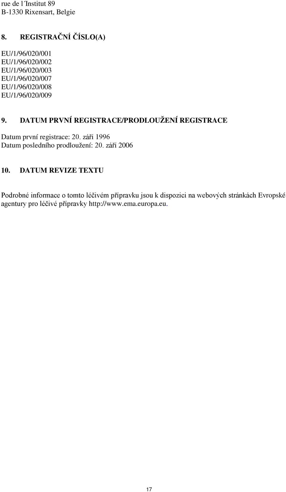 9. DATUM PRVNÍ REGISTRACE/PRODLOUŽENÍ REGISTRACE Datum první registrace: 20.