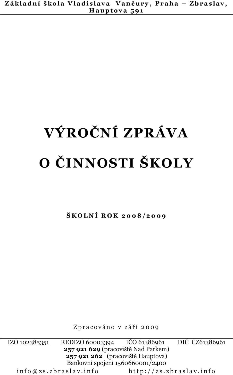 102385351 REDIZO 60003394 IČO 61386961 DIČ CZ61386961 257 921 629 (pracoviště Nad Parkem) 257 921 262 (pracoviště