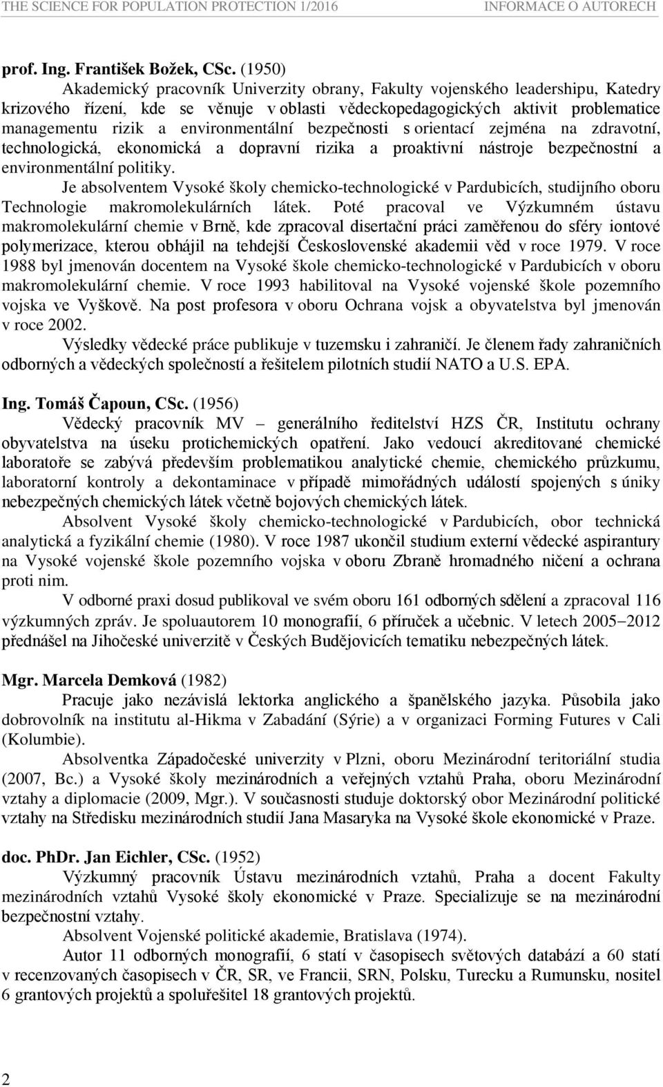 environmentální bezpečnosti s orientací zejména na zdravotní, technologická, ekonomická a dopravní rizika a proaktivní nástroje bezpečnostní a environmentální politiky.