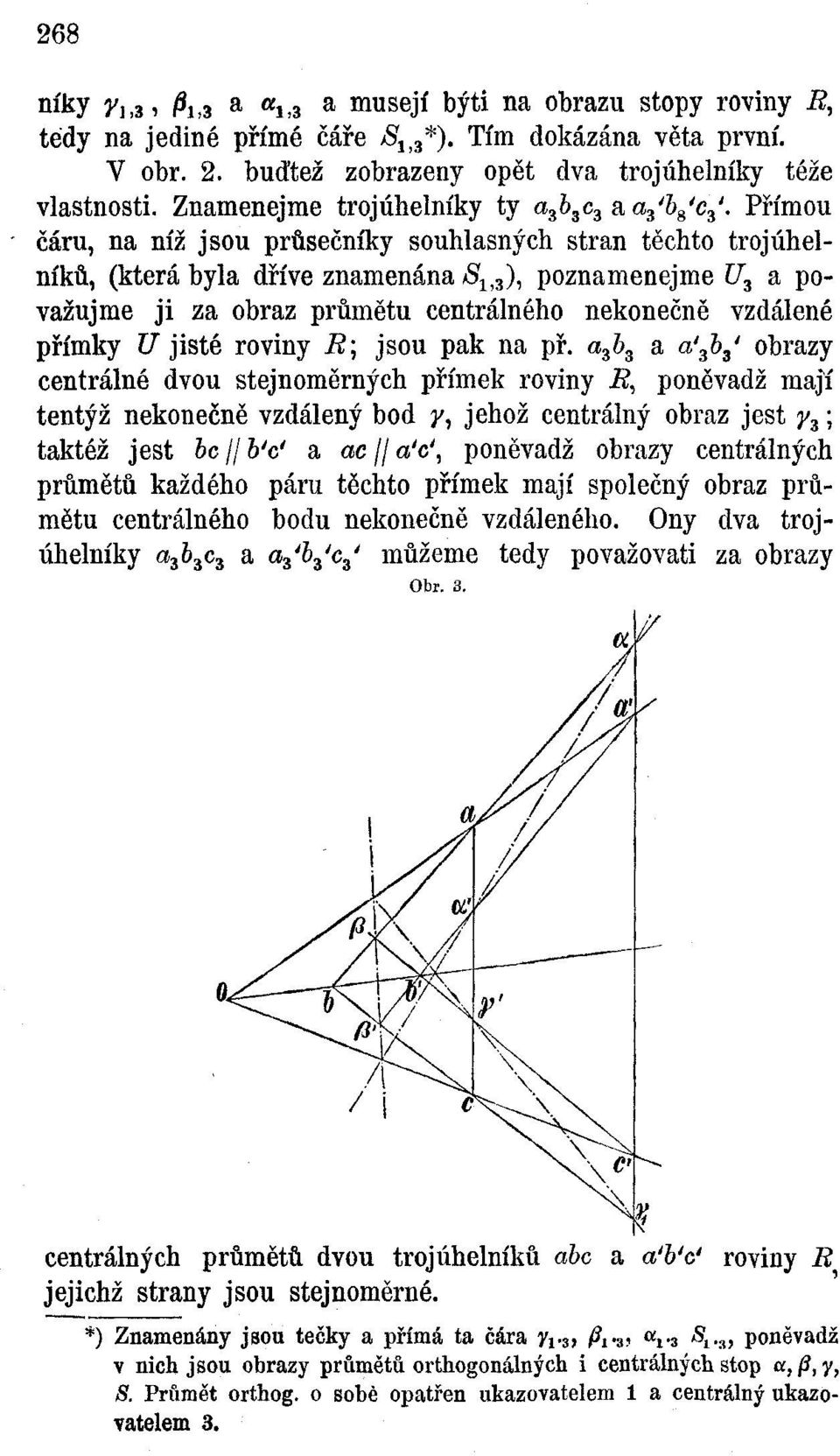 Přímou čáru, na níž jsou průsečníky souhlasných stran těchto trojúhelníků, (která byla dříve znamenána S^), poznamenejme U 2 a považujme ji za obraz průmětu centrálného nekonečně vzdálené 4 přímky U