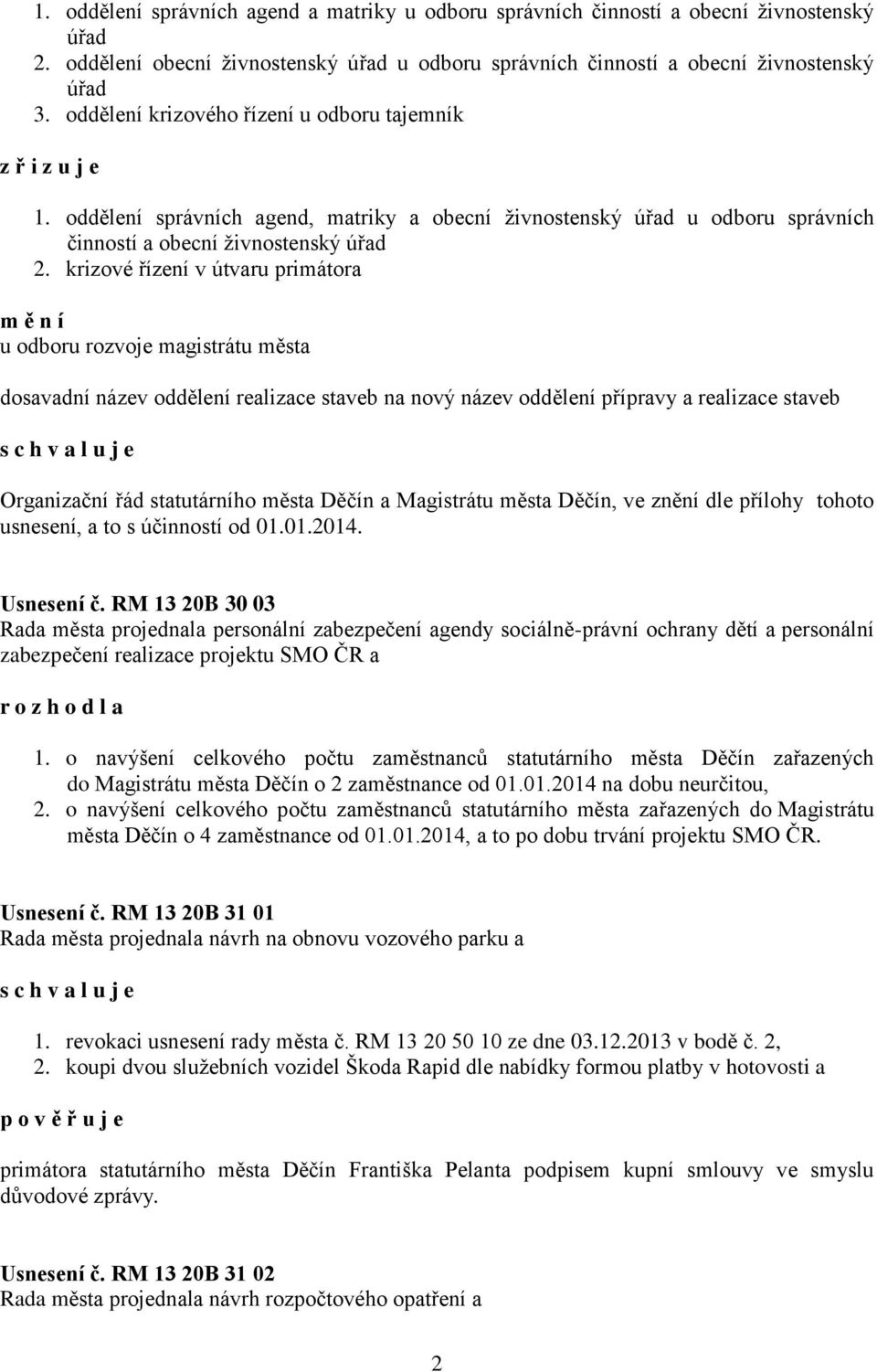 krizové řízení v útvaru primátora m ě n í u odboru rozvoje magistrátu města dosavadní název oddělení realizace staveb na nový název oddělení přípravy a realizace staveb Organizační řád statutárního