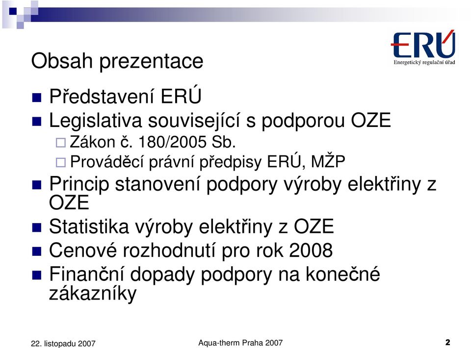 Prováděcí právní předpisy ERÚ, MŽP Princip stanovení podpory výroby elektřiny