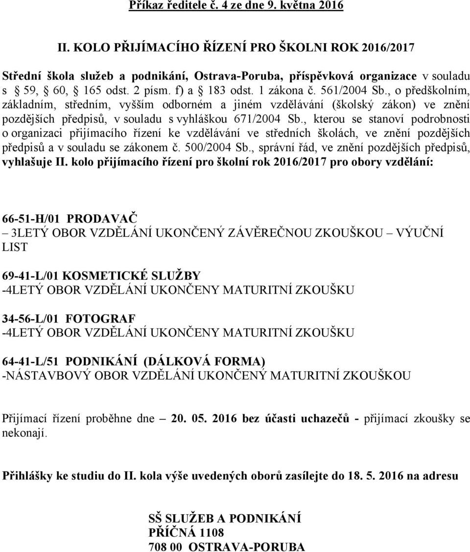 , kterou se stanoví podrobnosti o organizaci přijímacího řízení ke vzdělávání ve středních školách, ve znění pozdějších předpisů a v souladu se zákonem č. 500/2004 Sb.