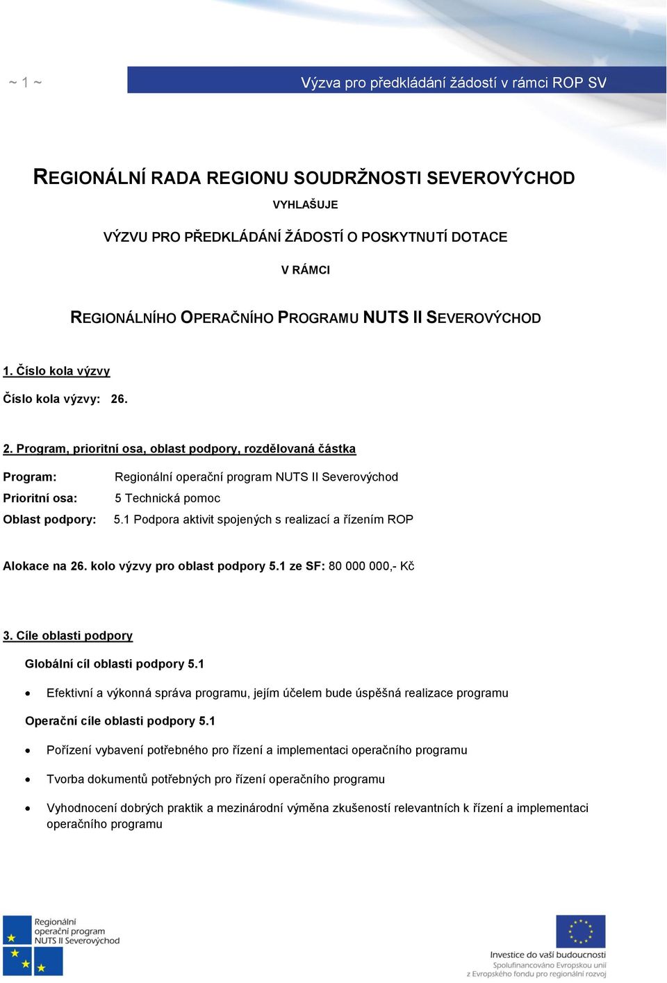 . 2. Program, prioritní osa, oblast podpory, rozdělovaná částka Program: Prioritní osa: Oblast podpory: Regionální operační program NUTS II Severovýchod 5 Technická pomoc 5.