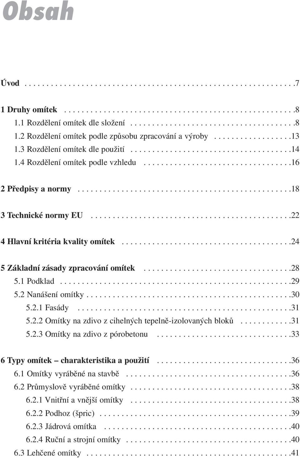 .............................................22 4 Hlavní kritéria kvality omítek.......................................24 5 Základní zásady zpracování omítek..................................28 5.