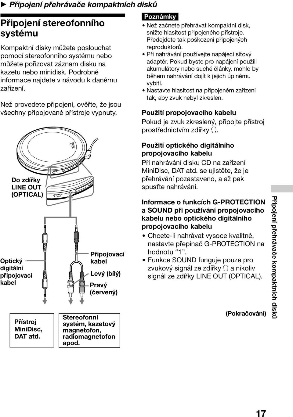 Poznámky Než začnete přehrávat kompaktní disk, snižte hlasitost připojeného přístroje. Předejdete tak poškození připojených reproduktorů. Při nahrávání používejte napájecí sí ový adaptér.