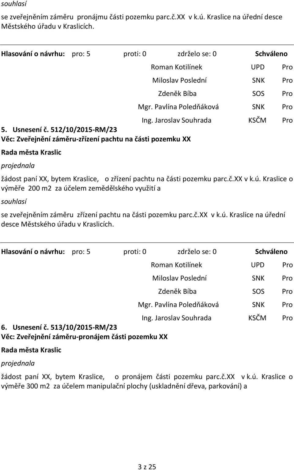 Kraslice o výměře 200 m2 za účelem zemědělského využití a se zveřejněním záměru zřízení pachtu na části pozemku parc.č.xx v k.ú. Kraslice na úřední desce Městského úřadu v Kraslicích.