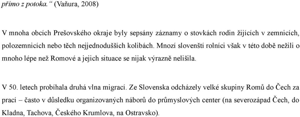 nejjednodušších kolibách.