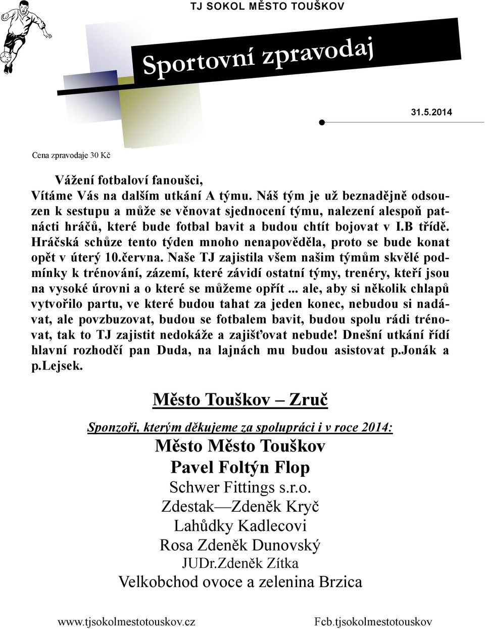 Hráčská schůze tento týden mnoho nenapověděla, proto se bude konat opět v úterý 10.června.