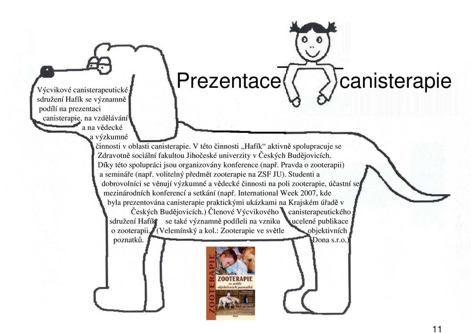 Pravda o zooterapii) a semináře (např. volitelný předmět zooterapie na ZSF JU).