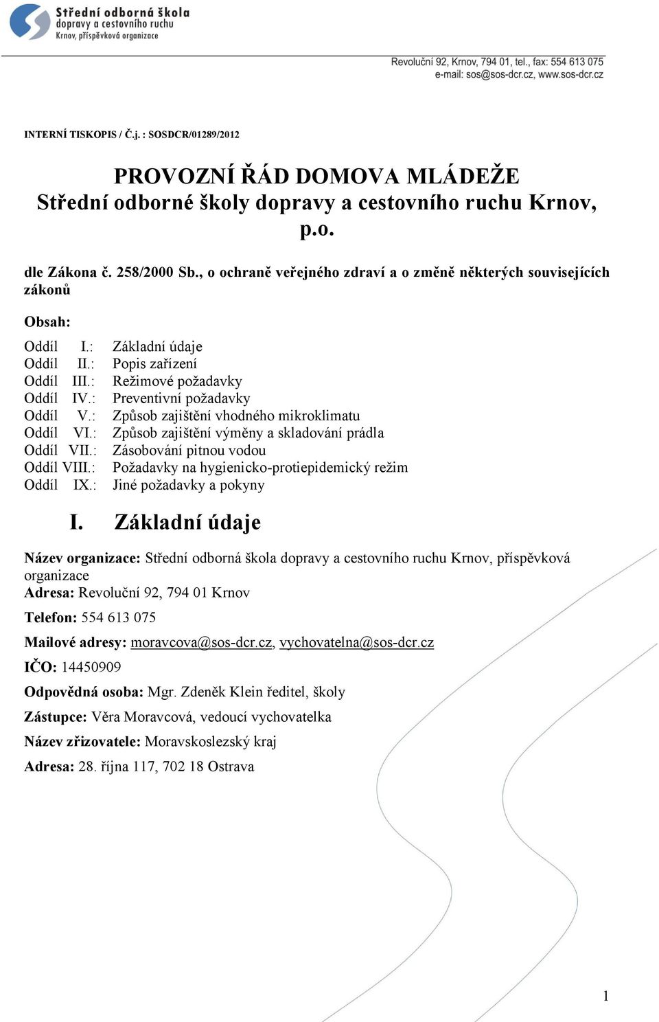 : Způsob zajištění vhodného mikroklimatu Oddíl VI.: Způsob zajištění výměny a skladování prádla Oddíl VII.: Zásobování pitnou vodou Oddíl VIII.: Požadavky na hygienicko-protiepidemický režim Oddíl IX.