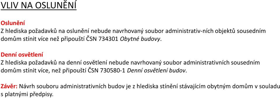 Denní osvětlení Zhlediska požadavků na denní osvětlení nebude navrhovaný soubor administrativních sousedním domům