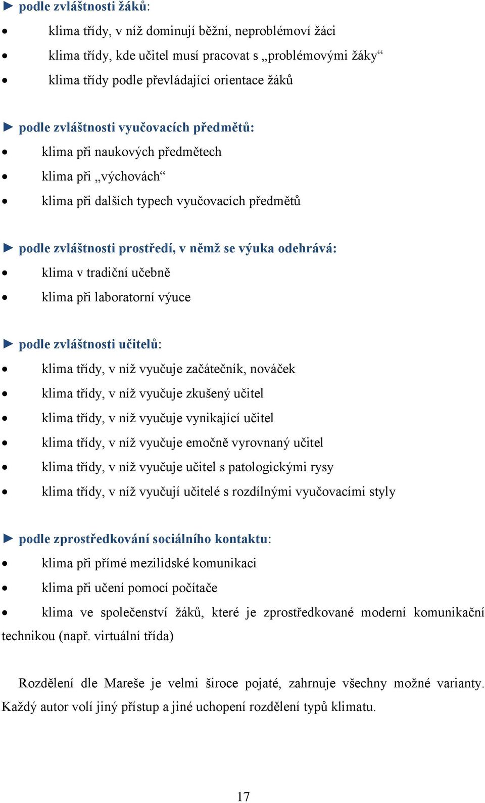 klima při laboratorní výuce podle zvláštnosti učitelů: klima třídy, v níž vyučuje začátečník, nováček klima třídy, v níž vyučuje zkušený učitel klima třídy, v níž vyučuje vynikající učitel klima