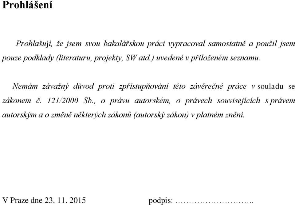 Nemám závažný důvod proti zpřístupňování této závěrečné práce v souladu se zákonem č. 121/2000 Sb.