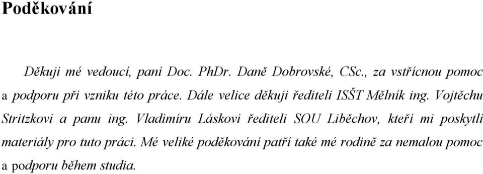 Dále velice děkuji řediteli ISŠT Mělník ing. Vojtěchu Stritzkovi a panu ing.