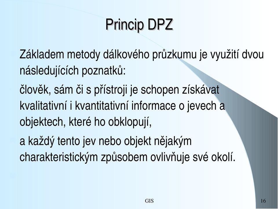 kvantitativní informace o jevech a objektech, které ho obklopují, a každý