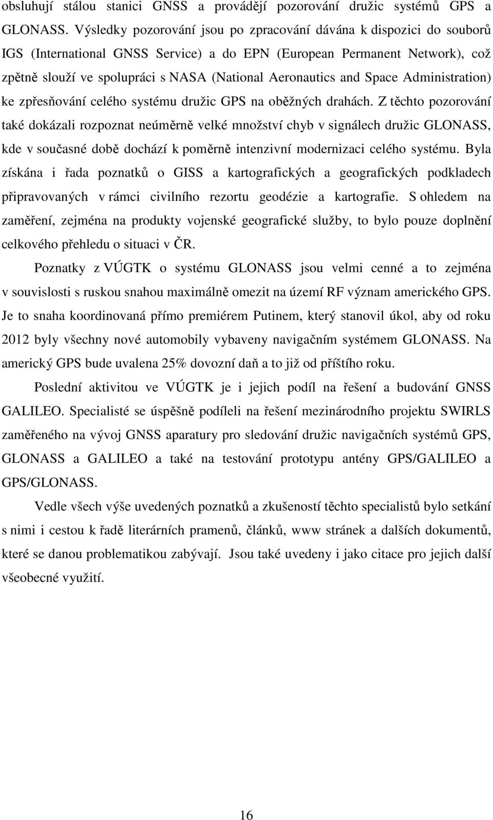 Aeronautics and Space Administration) ke zpřesňování celého systému družic GPS na oběžných drahách.