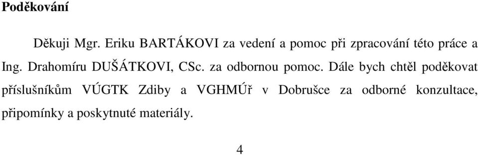 Drahomíru DUŠÁTKOVI, CSc. za odbornou pomoc.