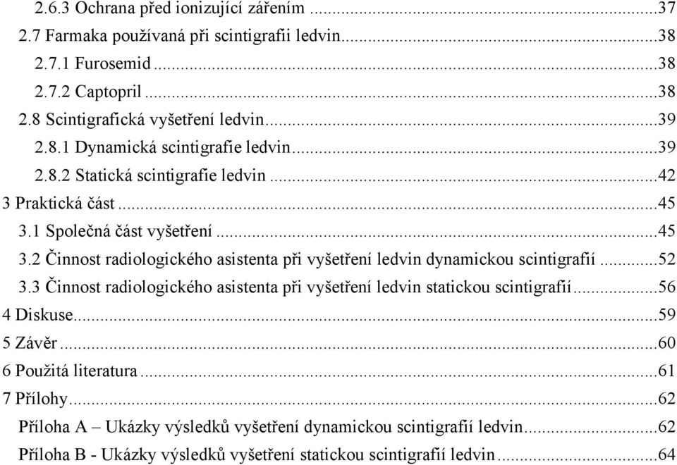 1 Společná část vyšetření... 45 3.2 Činnost radiologického asistenta při vyšetření ledvin dynamickou scintigrafií... 52 3.
