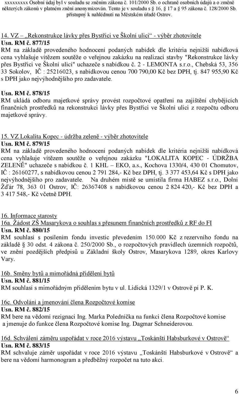 Školní ulici" uchazeče s nabídkou č. 2 - LEMONTA s.r.o., Chebská 53, 356 33 Sokolov, IČ : 25216023, s nabídkovou cenou 700 790,00 Kč bez DPH, tj.