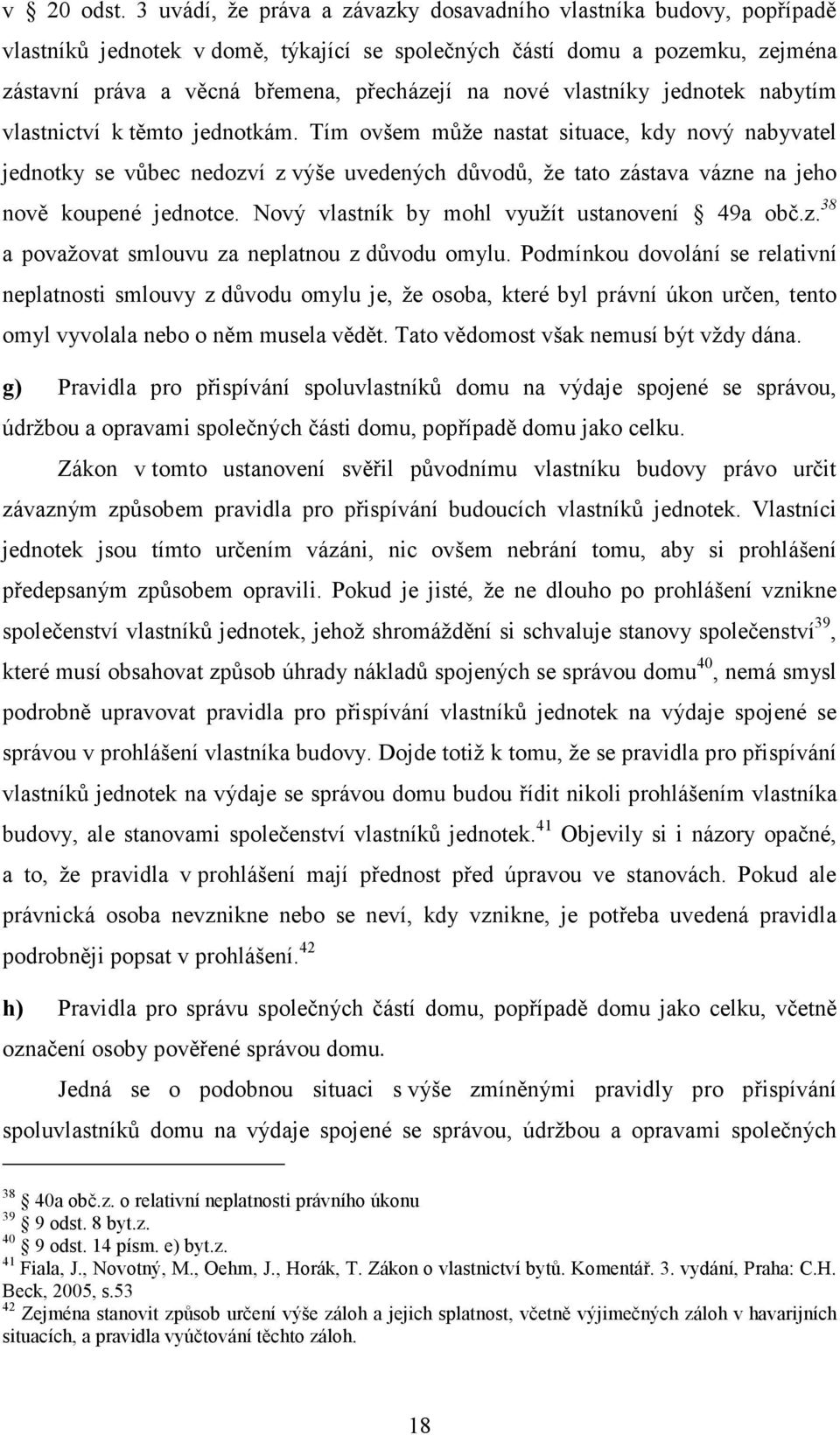 vlastníky jednotek nabytím vlastnictví k těmto jednotkám.