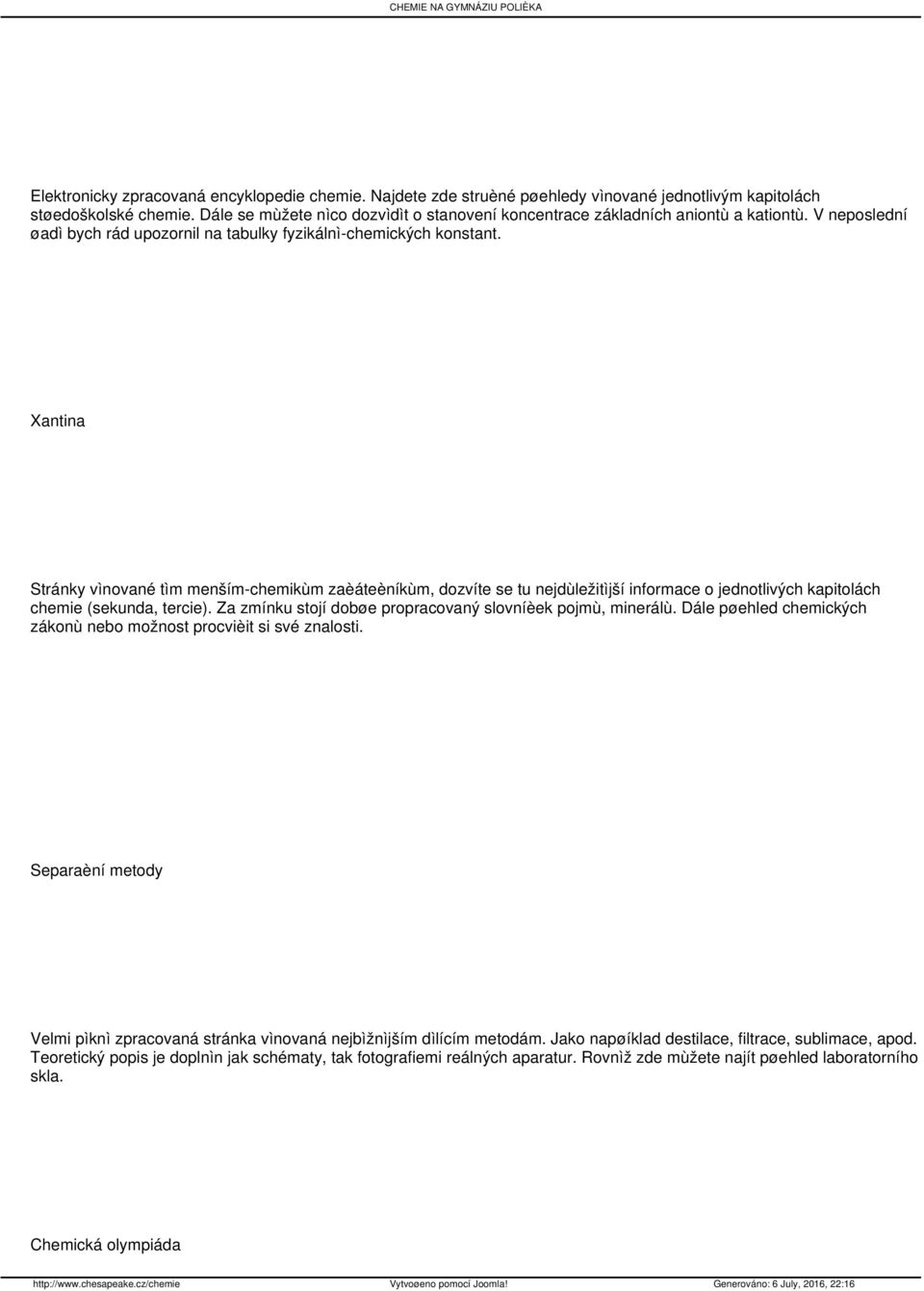 Xantina Stránky vìnované tìm menším-chemikùm zaèáteèníkùm, dozvíte se tu nejdùležitìjší informace o jednotlivých kapitolách chemie (sekunda, tercie).