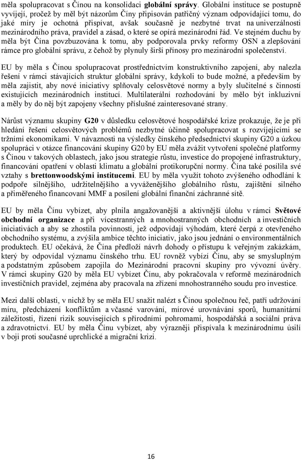 univerzálnosti mezinárodního práva, pravidel a zásad, o které se opírá mezinárodní řád.