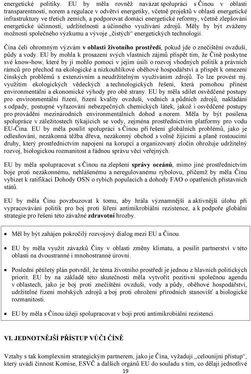 domácí energetické reformy, včetně zlepšování energetické účinnosti, udržitelnosti a účinného využívání zdrojů.