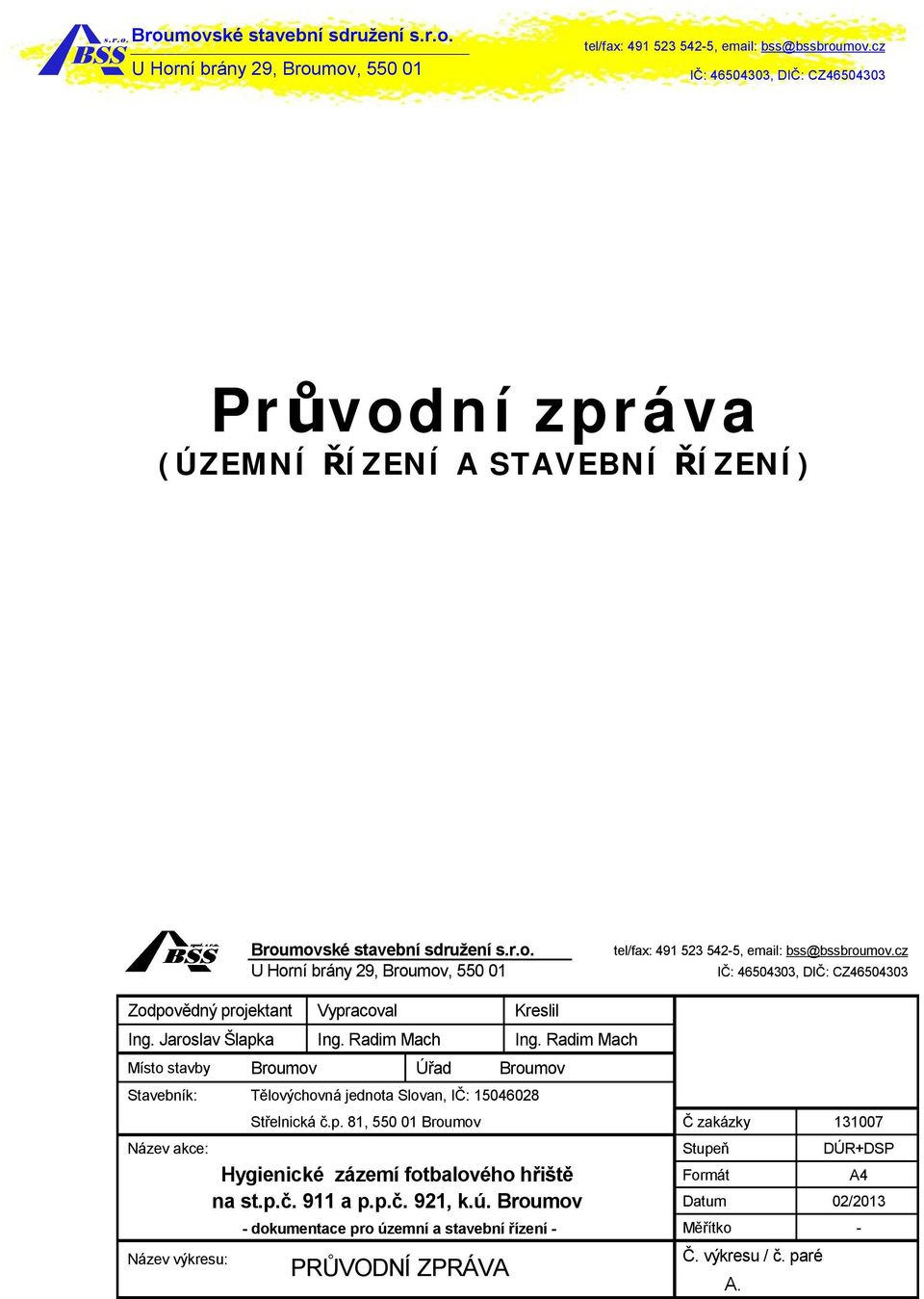 Radim Mach Místo stavby Úřad Stavebník: Tělovýchovná jednota Slovan, IČ: 15046028 Střelnická č.p.