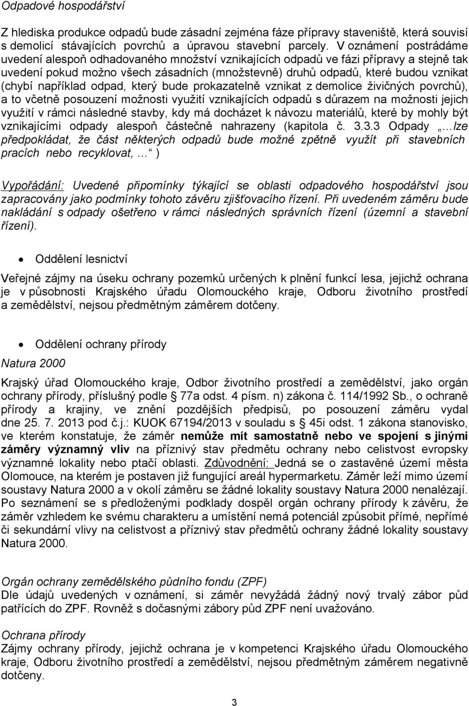 například odpad, který bude prokazatelně vznikat z demolice živičných povrchů), a to včetně posouzení možnosti využití vznikajících odpadů s důrazem na možnosti jejich využití v rámci následné