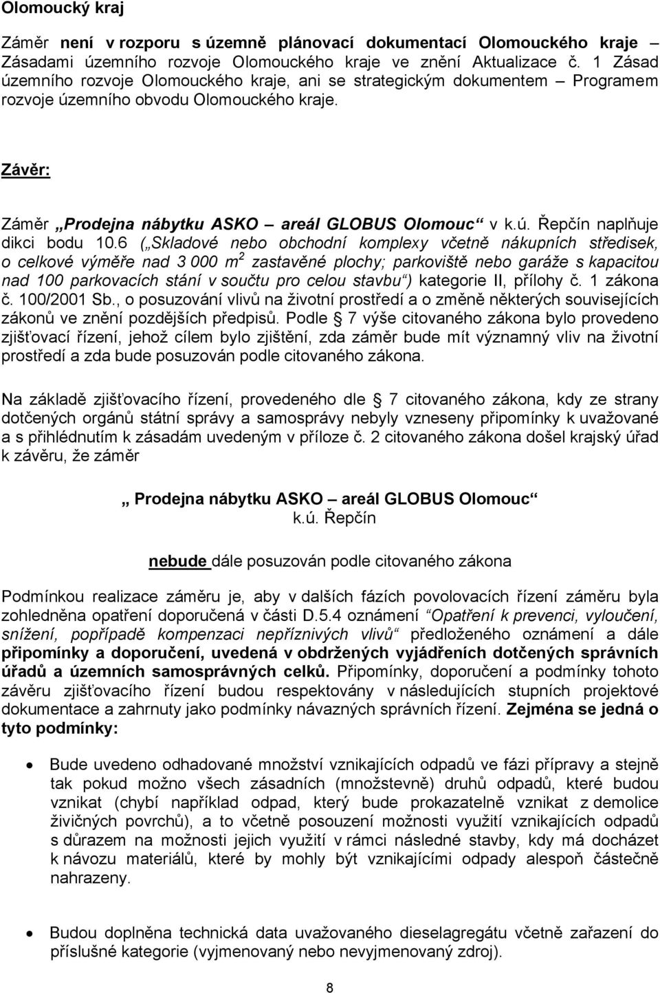 6 ( Skladové nebo obchodní komplexy včetně nákupních středisek, o celkové výměře nad 3 000 m 2 zastavěné plochy; parkoviště nebo garáže s kapacitou nad 100 parkovacích stání v součtu pro celou stavbu