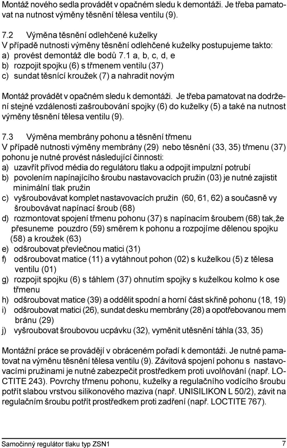 1 a, b, c, d, e b) rozpojit spojku (6) s tømenem ventilu (37) c) sundat tìsnící kroužek (7) a nahradit novým Montáž provádìt v opaèném sledu k demontáži.