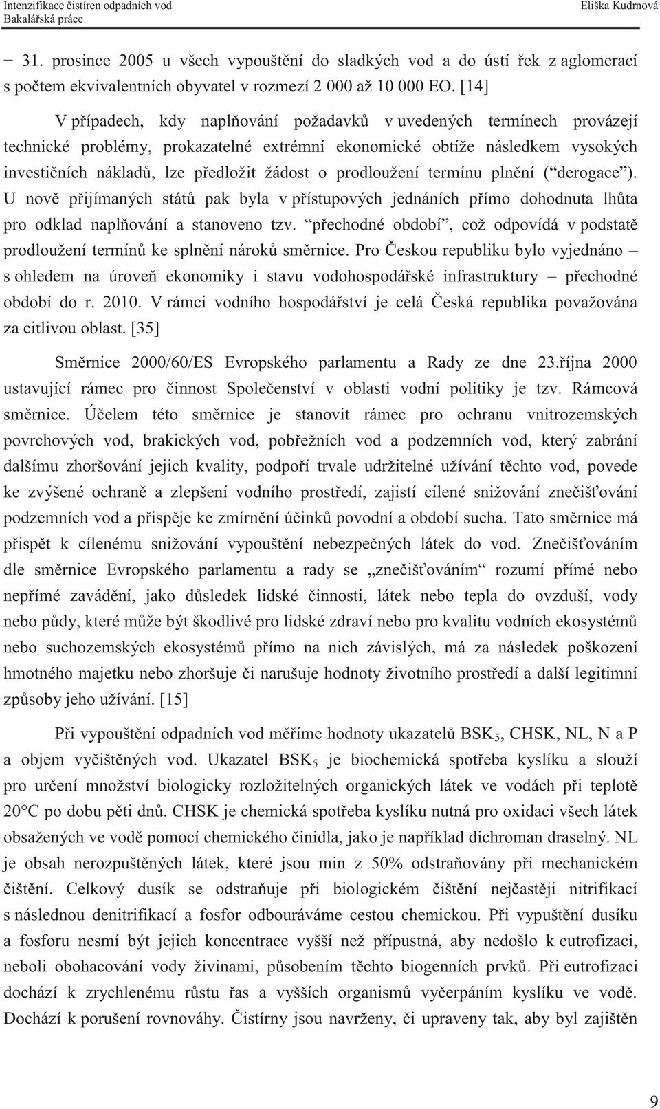 prodloužení termínu plnění ( derogace ). U nově přijímaných států pak byla v přístupových jednáních přímo dohodnuta lhůta pro odklad naplňování a stanoveno tzv.