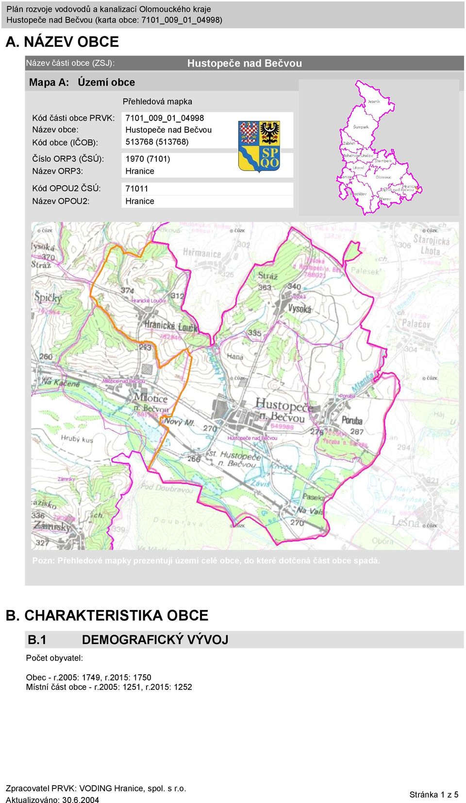 71011 Název OPOU2: Hranice Pozn: Přehledové mapky prezentují území celé obce, do které dotčená část obce spadá. B.