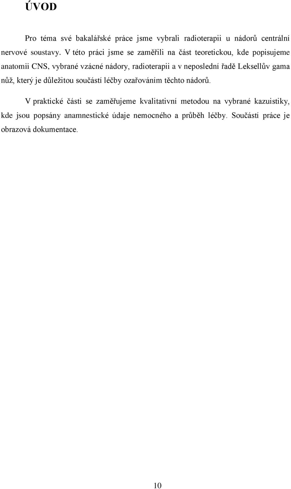 neposlední řadě Leksellův gama nůž, který je důležitou součástí léčby ozařováním těchto nádorů.