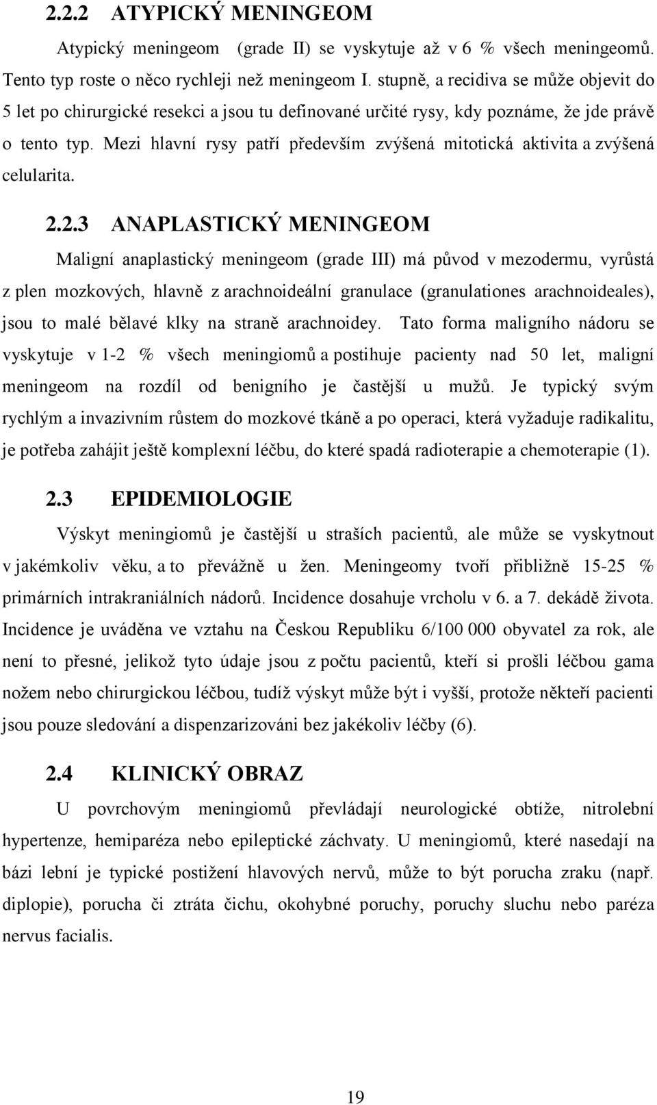Mezi hlavní rysy patří především zvýšená mitotická aktivita a zvýšená celularita. 2.