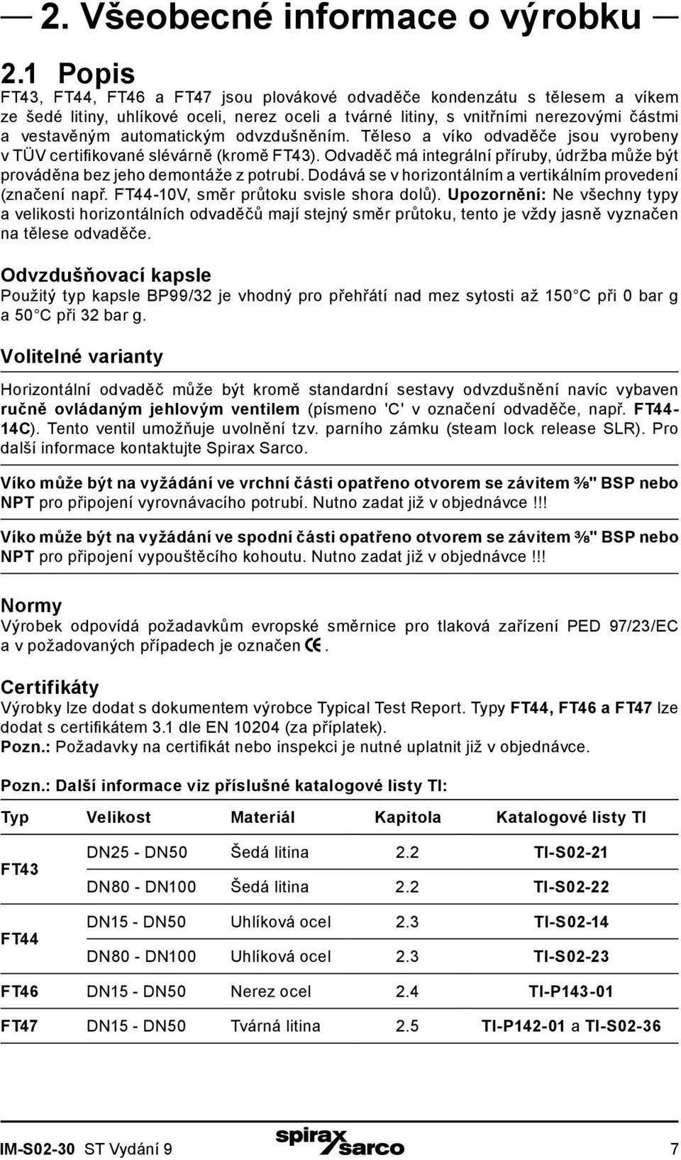 automatickým odvzdušněním. Těleso a víko odvaděče jsou vyrobeny v TÜV certifikované slévárně (kromě FT43). Odvaděč má integrální příruby, údržba může být prováděna bez jeho demontáže z potrubí.