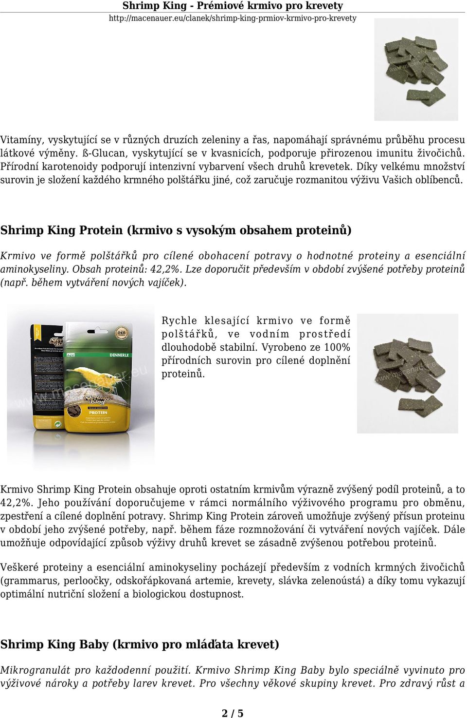 Shrimp King Protein (krmivo s vysokým obsahem proteinů) Krmivo ve formě polštářků pro cílené obohacení potravy o hodnotné proteiny a esenciální aminokyseliny. Obsah proteinů: 42,2%.
