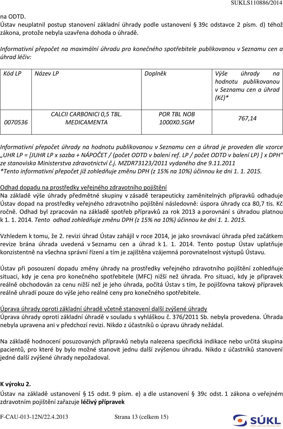 0070536 CALCII CARBONICI 0,5 TBL. MEDICAMENTA POR TBL NOB 1000X0.