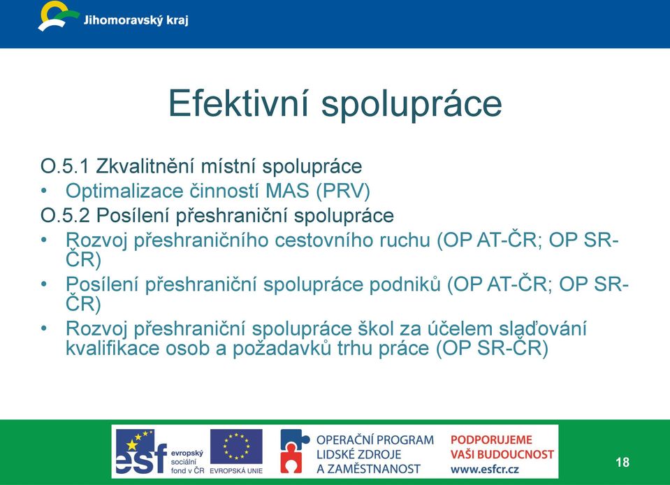 SR- ČR) Posílení přeshraniční spolupráce podniků (OP AT-ČR; OP SR- ČR) Rozvoj přeshraniční