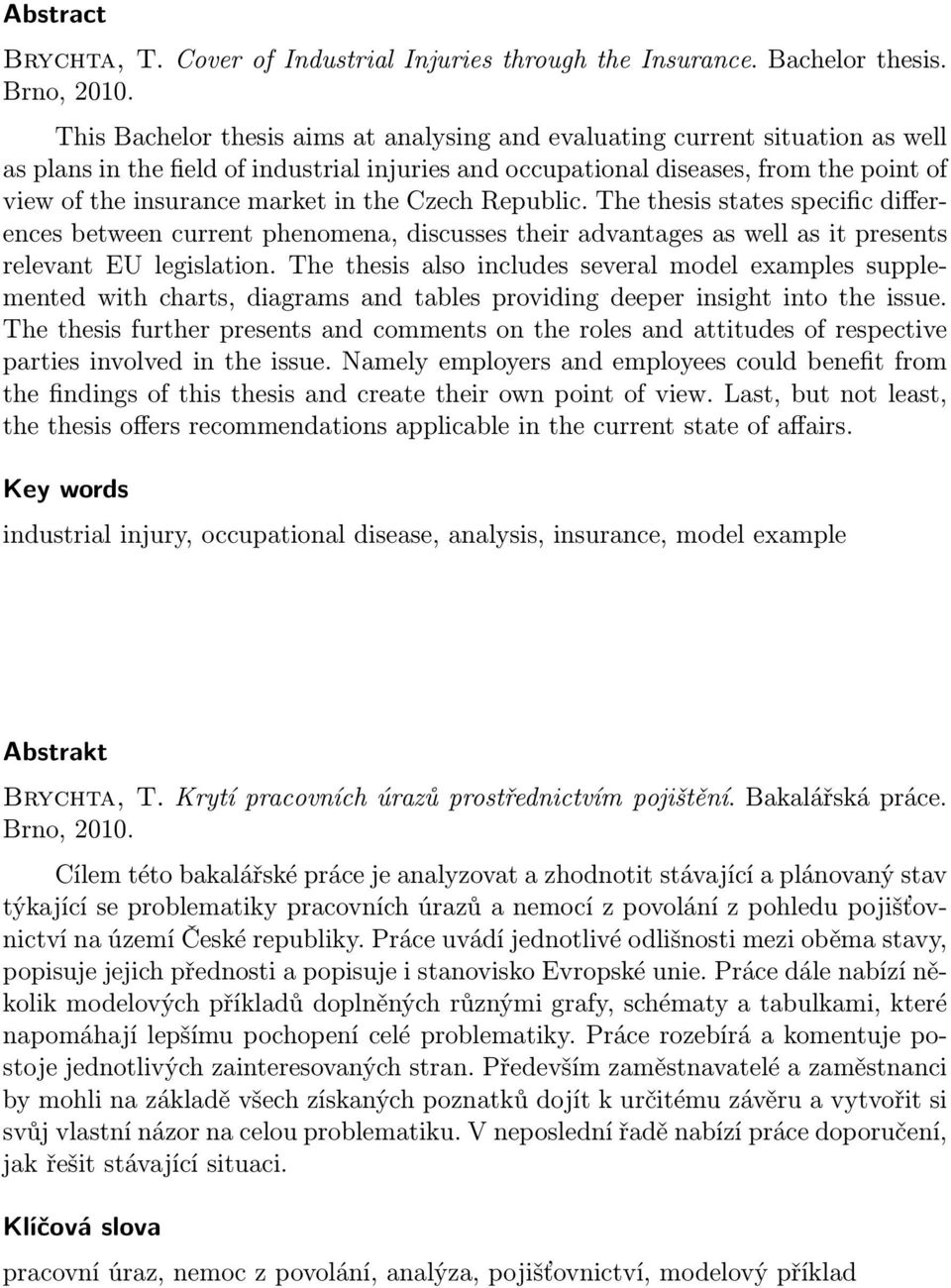 in the Czech Republic. The thesis states specific differences between current phenomena, discusses their advantages as well as it presents relevant EU legislation.