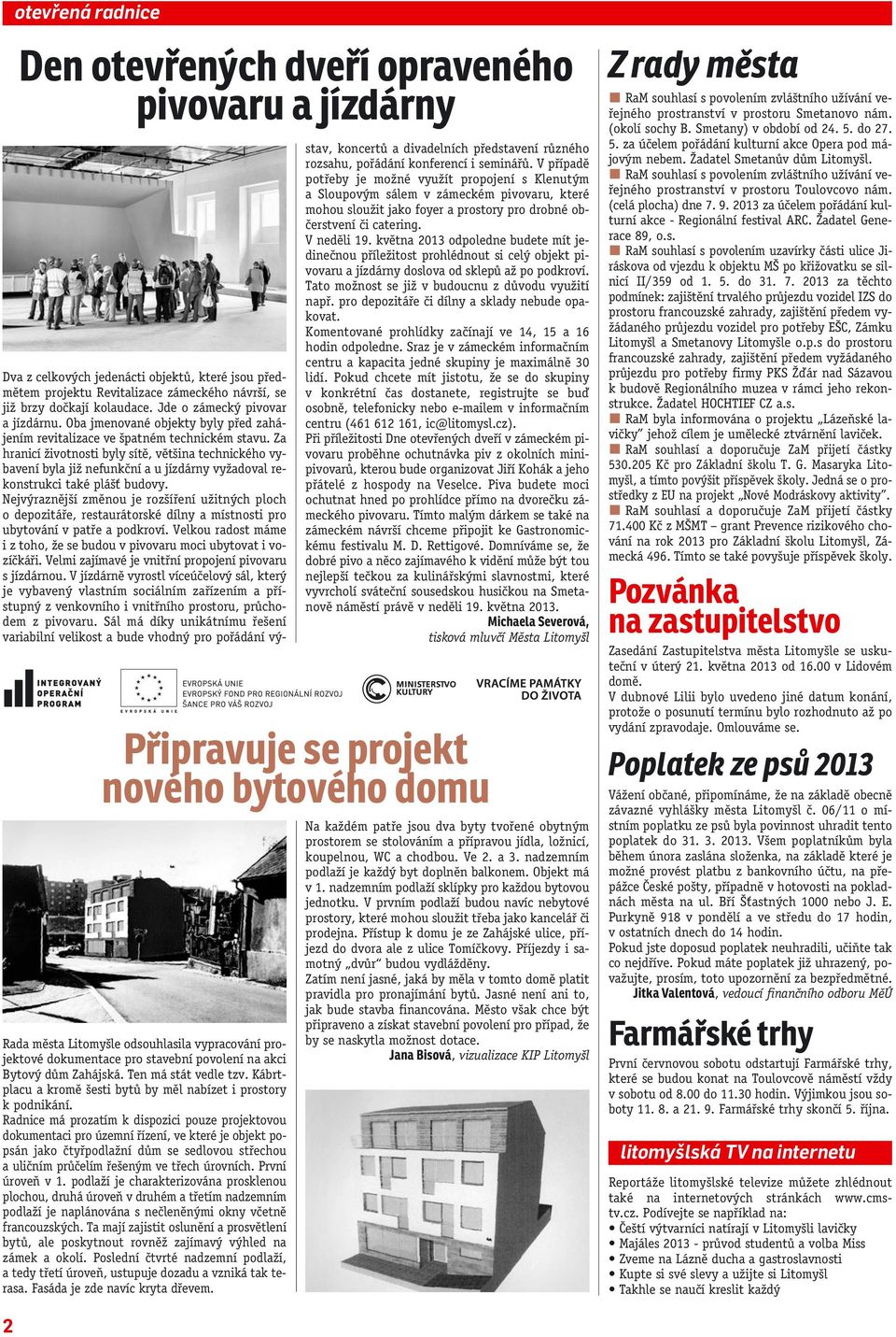 Za hranicí životnosti byly sítě, většina technického vybavení byla již nefunkční a u jízdárny vyžadoval rekonstrukci také plášť budovy.