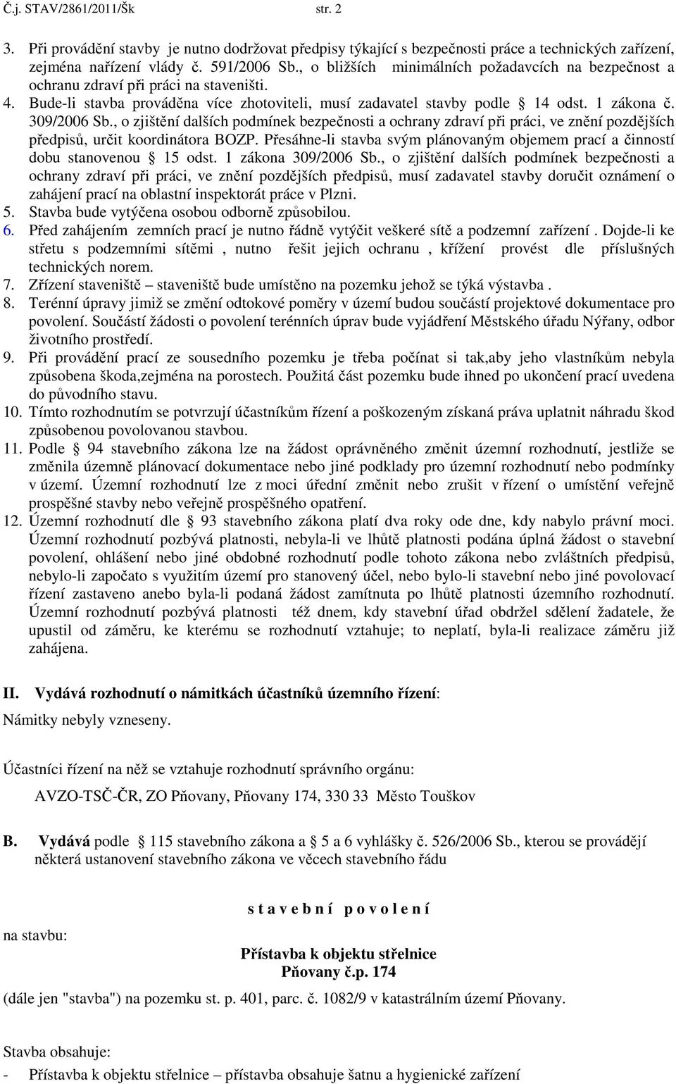 , o zjištění dalších podmínek bezpečnosti a ochrany zdraví při práci, ve znění pozdějších předpisů, určit koordinátora BOZP.