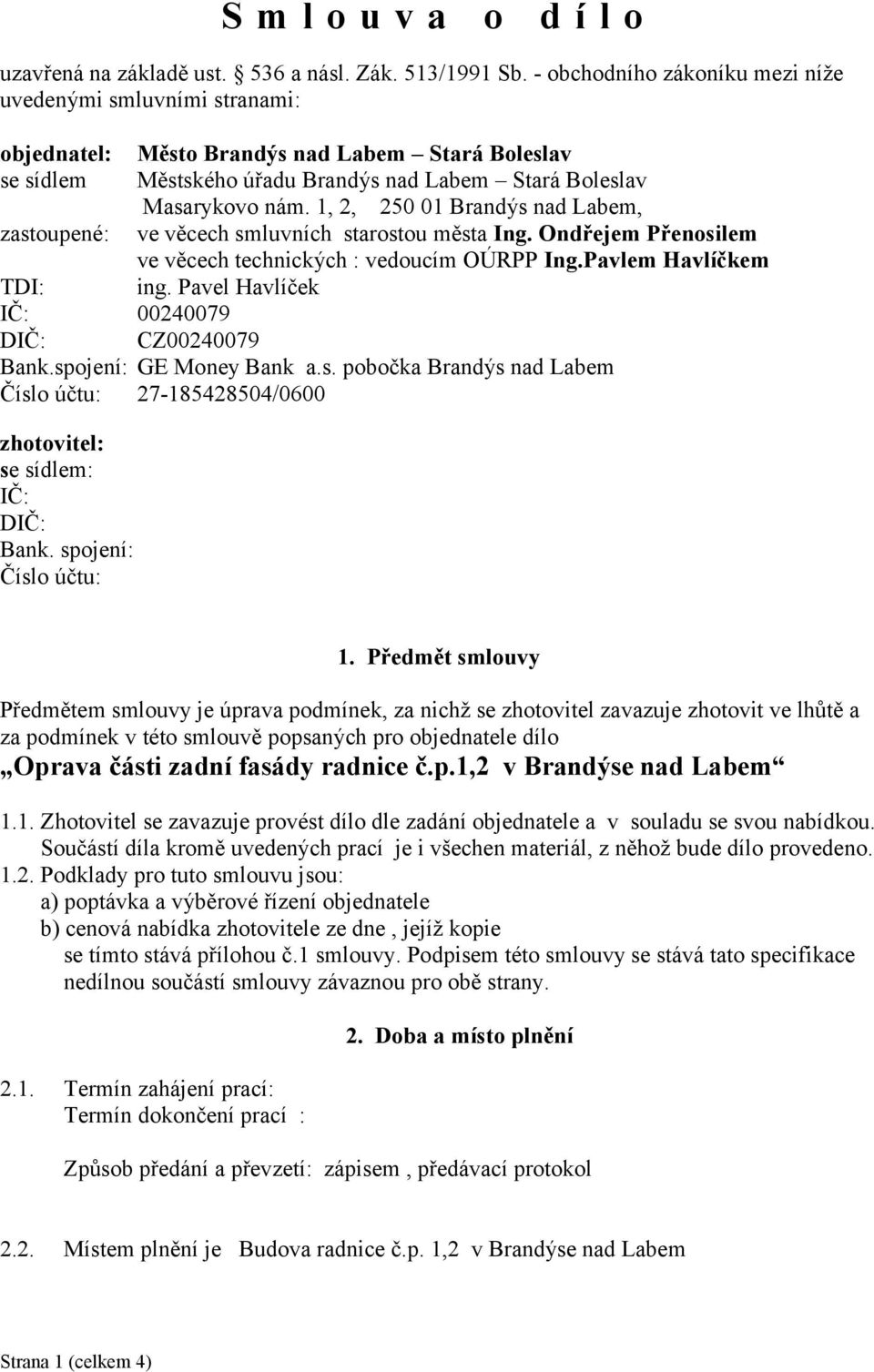 1, 2, 250 01 Brandýs nad Labem, zastoupené: ve věcech smluvních starostou města Ing. Ondřejem Přenosilem ve věcech technických : vedoucím OÚRPP Ing.Pavlem Havlíčkem TDI: ing.